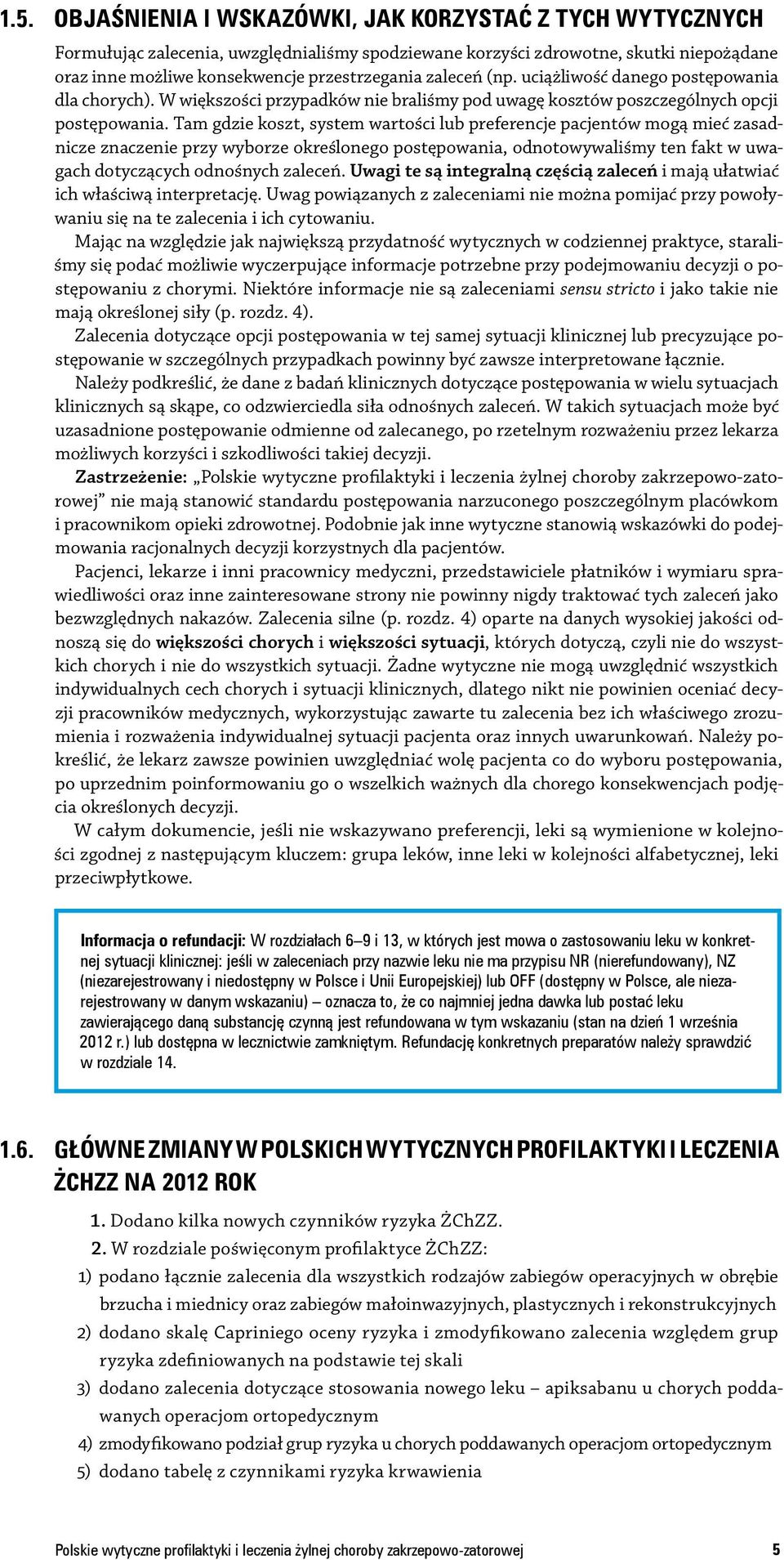 Tam gdzie koszt, system wartości lub preferencje pacjentów mogą mieć zasadnicze znaczenie przy wyborze określonego postępowania, odnotowywaliśmy ten fakt w uwagach dotyczących odnośnych zaleceń.