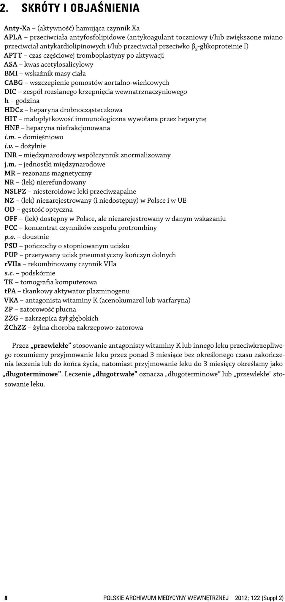 rozsianego krzepnięcia wewnatrznaczyniowego h godzina HDCz heparyna drobnocząsteczkowa HIT małopłytkowość immunologiczna wywołana przez heparynę HNF heparyna niefrakcjonowana i.m. domięśniowo i.v.