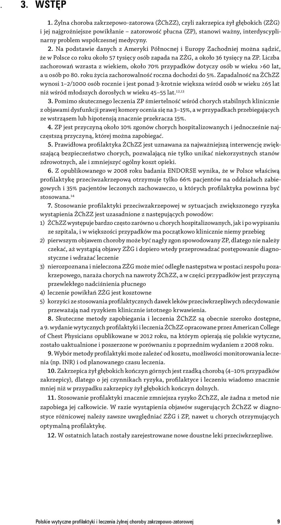 2. Na podstawie danych z Ameryki Północnej i Europy Zachodniej można sądzić, że w Polsce co roku około 57 tysięcy osób zapada na ZŻG, a około 36 tysięcy na ZP.