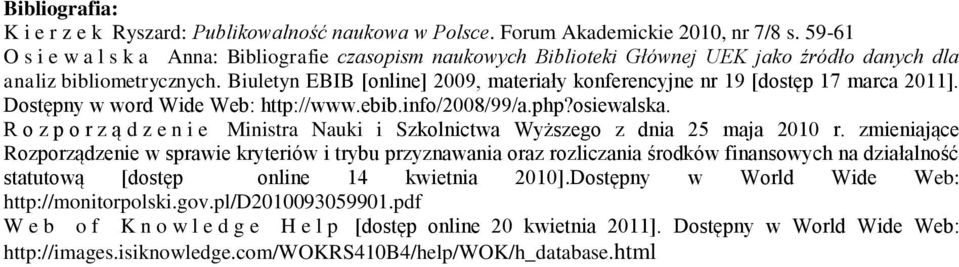 Biuletyn EBIB [online] 2009, materiały konferencyjne nr 19 [dostęp 17 marca 2011]. Dostępny w word Wide Web: http://www.ebib.info/2008/99/a.php?osiewalska.