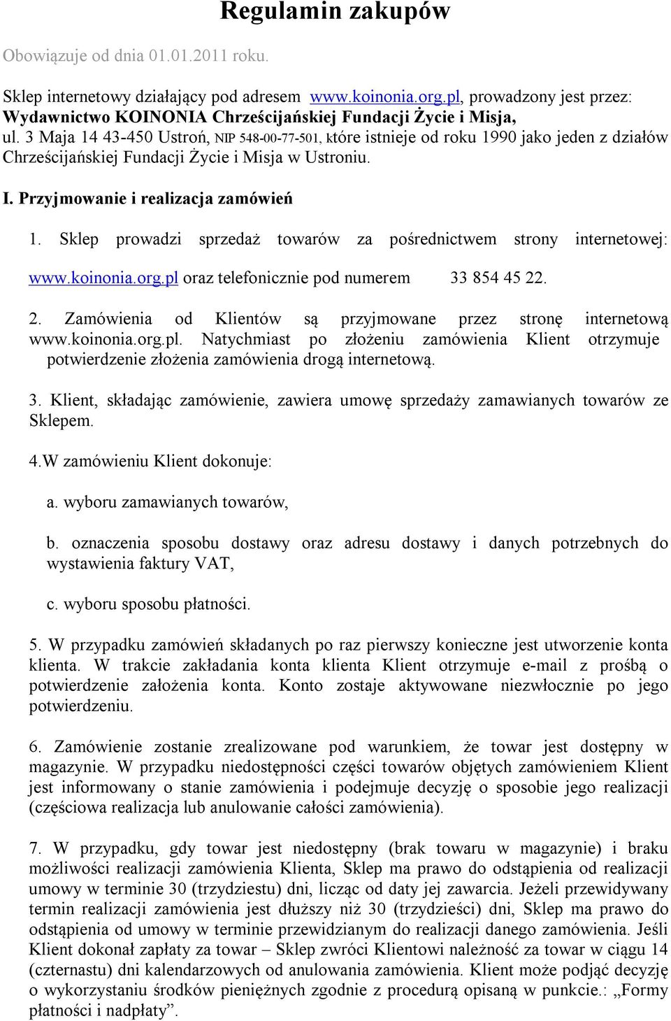 3 Maja 14 43-450 Ustroń, NIP 548-00-77-501, które istnieje od roku 1990 jako jeden z działów Chrześcijańskiej Fundacji Życie i Misja w Ustroniu. I. Przyjmowanie i realizacja zamówień 1.