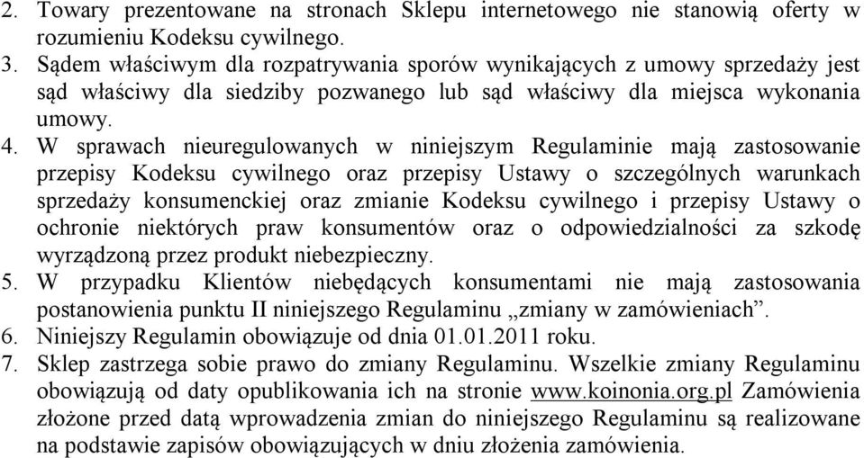 W sprawach nieuregulowanych w niniejszym Regulaminie mają zastosowanie przepisy Kodeksu cywilnego oraz przepisy Ustawy o szczególnych warunkach sprzedaży konsumenckiej oraz zmianie Kodeksu cywilnego