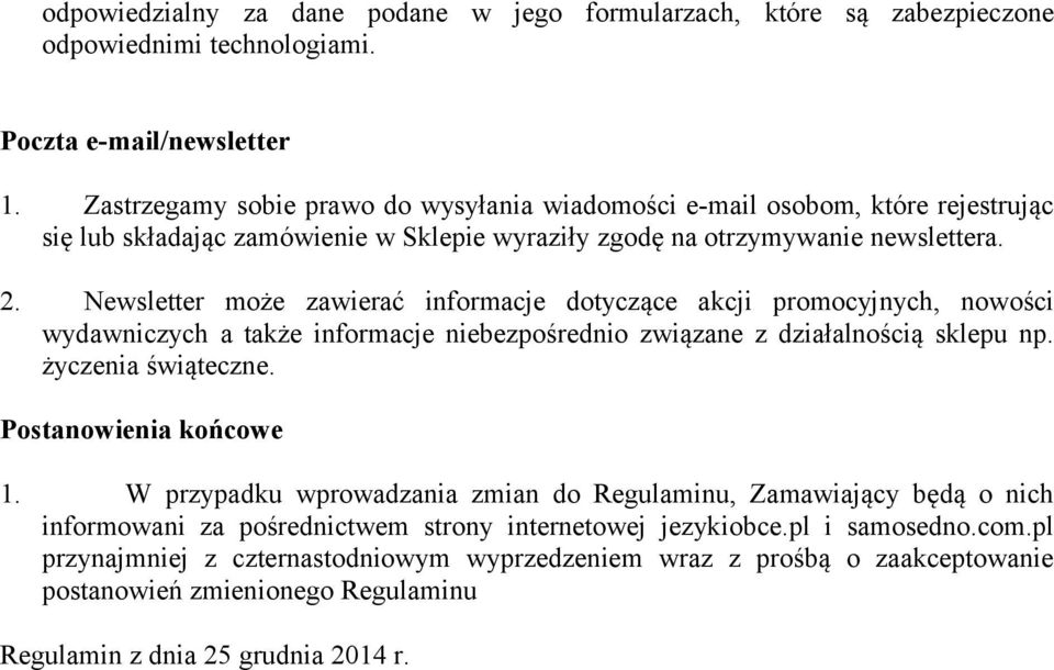 Newsletter może zawierać informacje dotyczące akcji promocyjnych, nowości wydawniczych a także informacje niebezpośrednio związane z działalnością sklepu np. życzenia świąteczne.