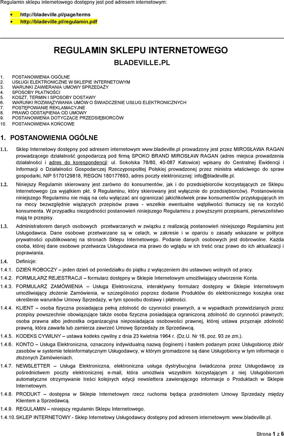 WARUNKI ROZWIĄZYWANIA UMÓW O ŚWIADCZENIE USŁUG ELEKTRONICZNYCH 7. POSTĘPOWANIE REKLAMACYJNE 8. PRAWO ODSTĄPIENIA OD UMOWY 9. POSTANOWIENIA DOTYCZĄCE PRZEDSIĘBIORCÓW 10. POSTANOWIENIA KOŃCOWE 1.