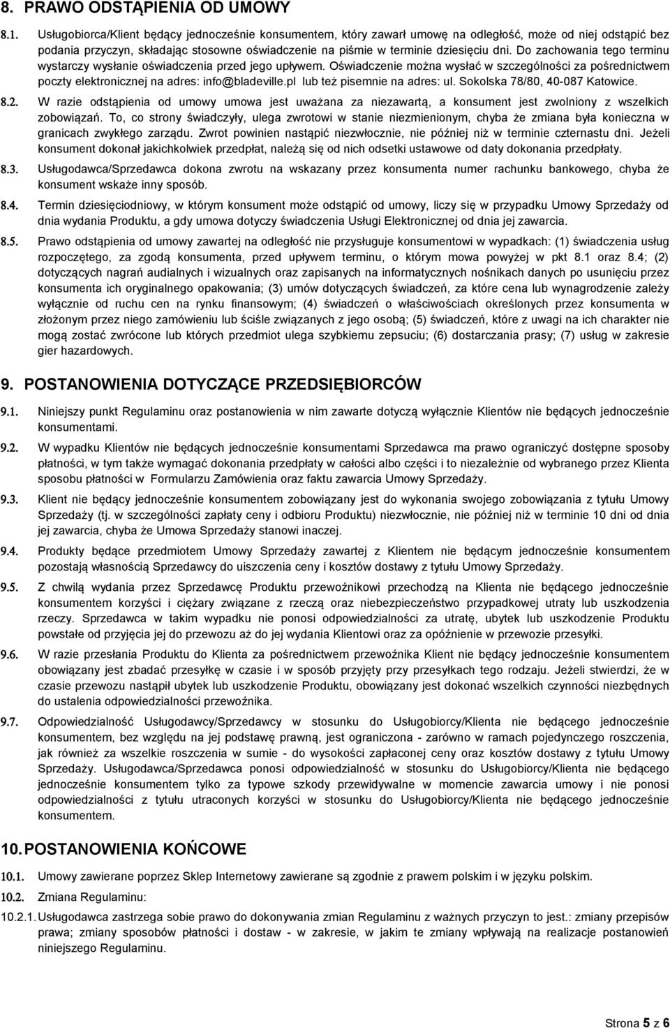 Do zachowania tego terminu wystarczy wysłanie oświadczenia przed jego upływem. Oświadczenie można wysłać w szczególności za pośrednictwem poczty elektronicznej na adres: info@bladeville.