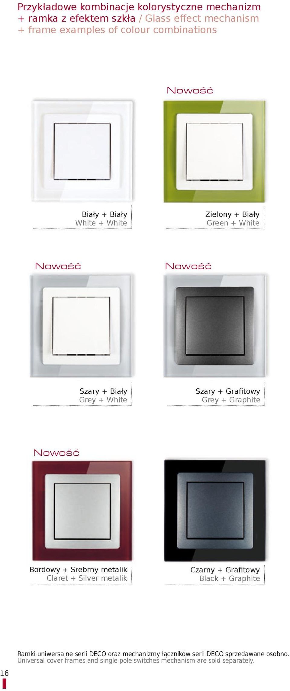 Grafitowy Grey + Graphite Nowość Bordowy + Srebrny metalik Claret + Silver metalik Czarny + Grafitowy Black + Graphite 16 Ramki