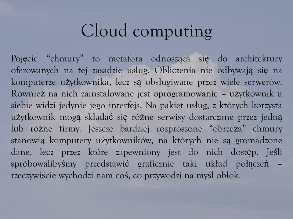 Również na nich zainstalowane jest oprogramowanie użytkownik u siebie widzi jedynie jego interfejs.