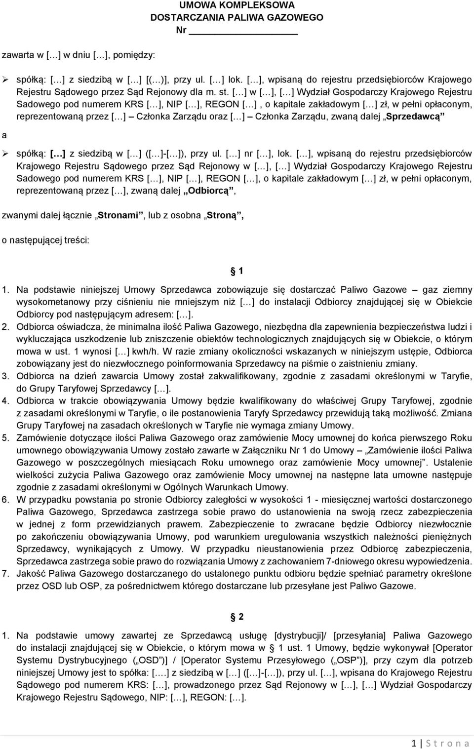 [ ] w [ ], [ ] Wydział Gospodarczy Krajowego Rejestru Sadowego pod numerem KRS [ ], NIP [ ], REGON [ ], o kapitale zakładowym [ ] zł, w pełni opłaconym, reprezentowaną przez [ ] Członka Zarządu oraz