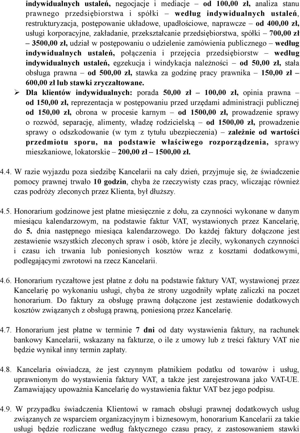 ustaleń, połączenia i przejęcia przedsiębiorstw według indywidualnych ustaleń, egzekucja i windykacja należności od 50,00 zł, stała obsługa prawna od 500,00 zł, stawka za godzinę pracy prawnika