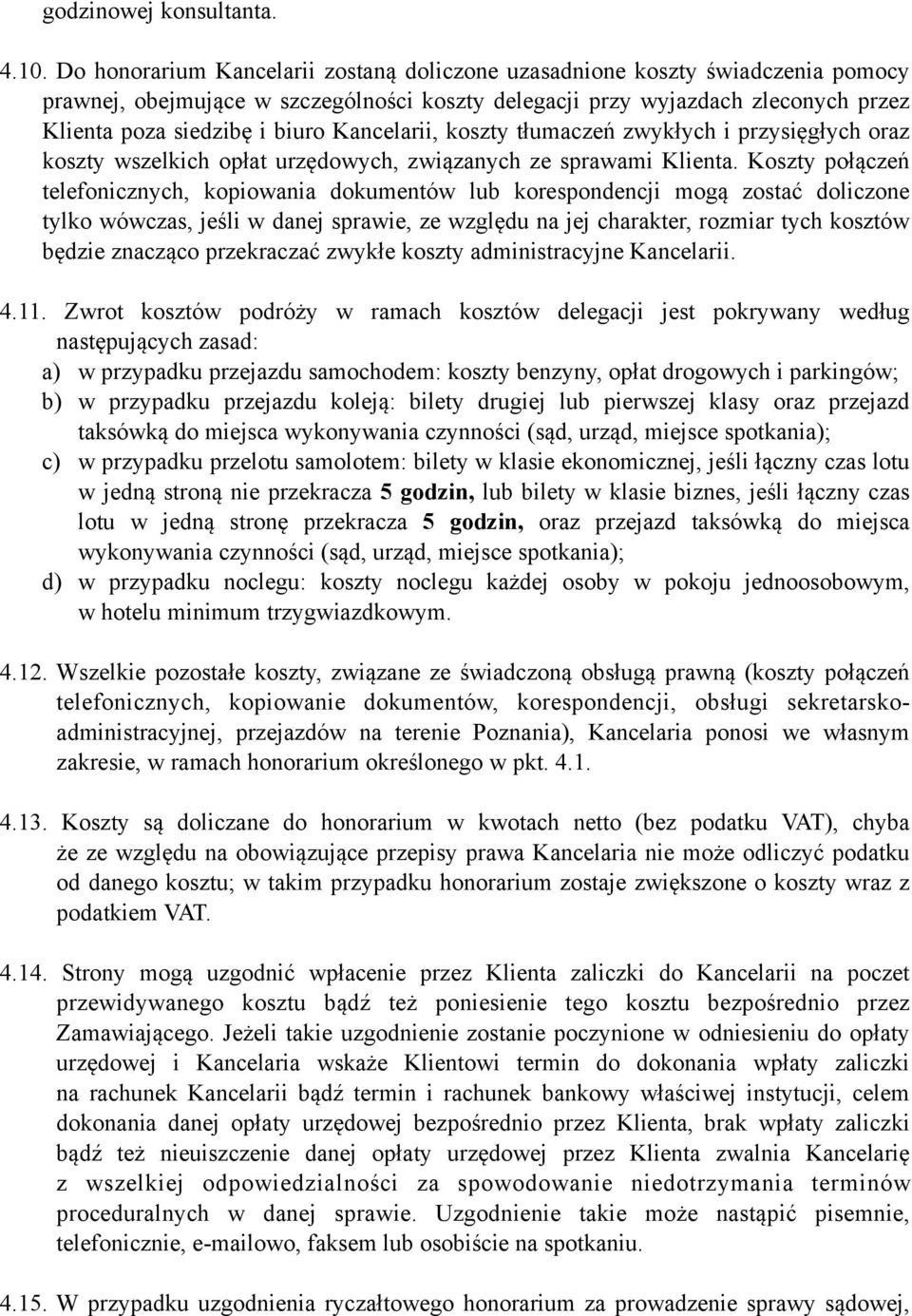 Kancelarii, koszty tłumaczeń zwykłych i przysięgłych oraz koszty wszelkich opłat urzędowych, związanych ze sprawami Klienta.