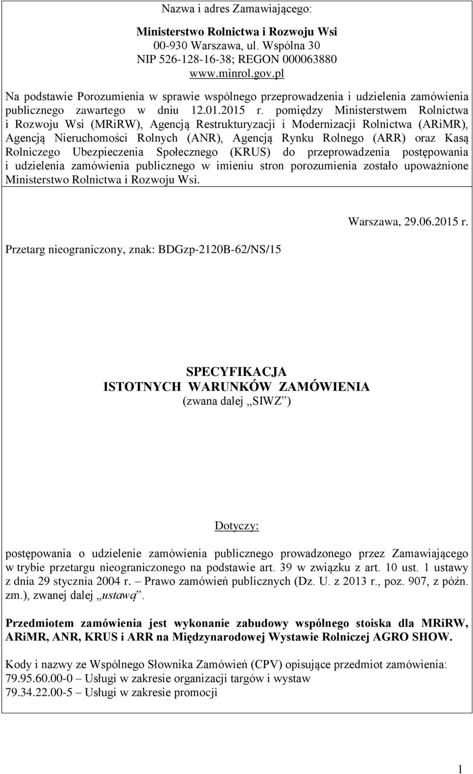 pomiędzy Ministerstwem Rolnictwa i Rozwoju Wsi (MRiRW), Agencją Restrukturyzacji i Modernizacji Rolnictwa (ARiMR), Agencją Nieruchomości Rolnych (ANR), Agencją Rynku Rolnego (ARR) oraz Kasą
