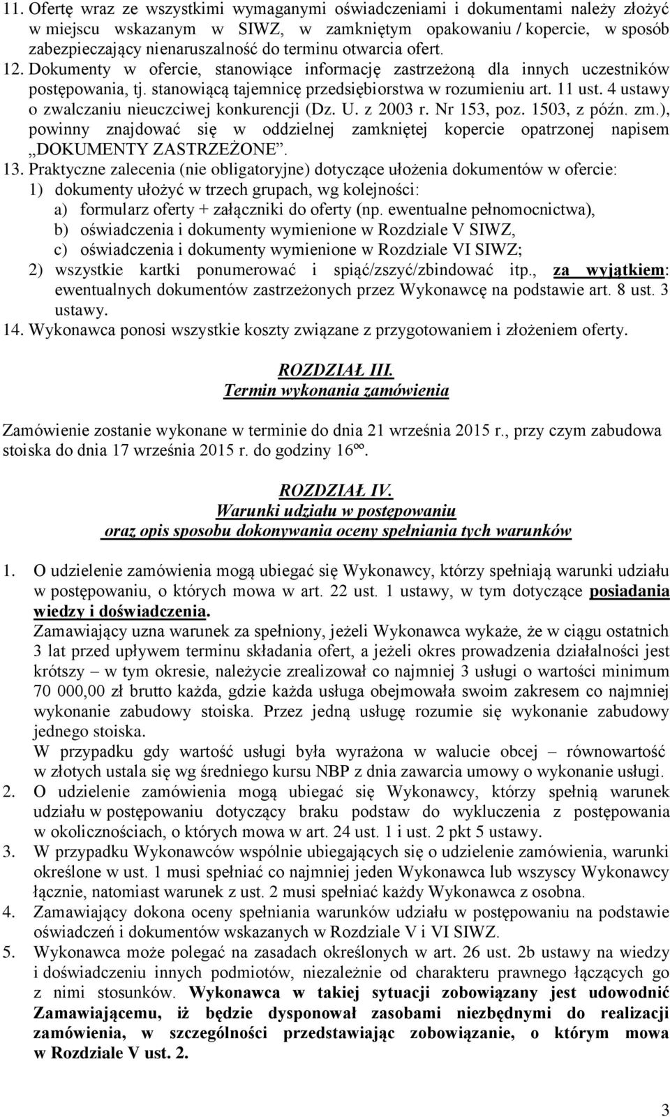 4 ustawy o zwalczaniu nieuczciwej konkurencji (Dz. U. z 2003 r. Nr 153, poz. 1503, z późn. zm.), powinny znajdować się w oddzielnej zamkniętej kopercie opatrzonej napisem DOKUMENTY ZASTRZEŻONE. 13.