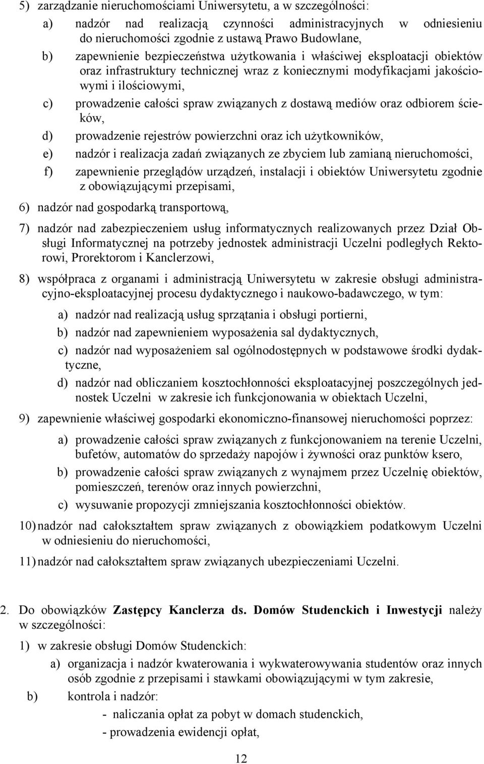 dostawą mediów oraz odbiorem ścieków, d) prowadzenie rejestrów powierzchni oraz ich użytkowników, e) nadzór i realizacja zadań związanych ze zbyciem lub zamianą nieruchomości, f) zapewnienie