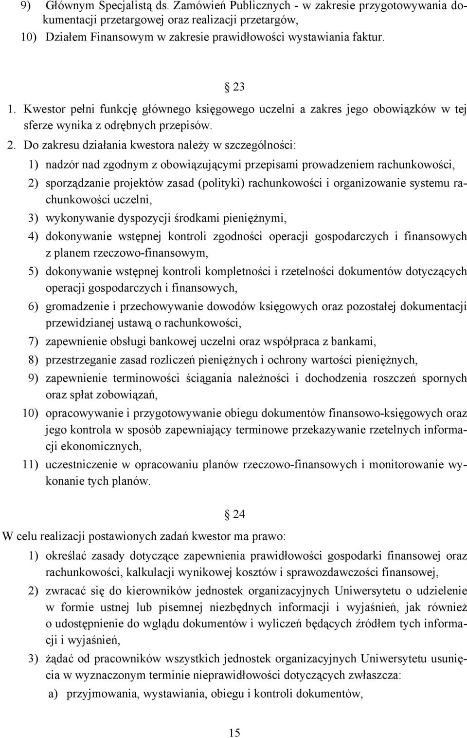 Do zakresu działania kwestora należy w szczególności: 1) nadzór nad zgodnym z obowiązującymi przepisami prowadzeniem rachunkowości, 2) sporządzanie projektów zasad (polityki) rachunkowości i