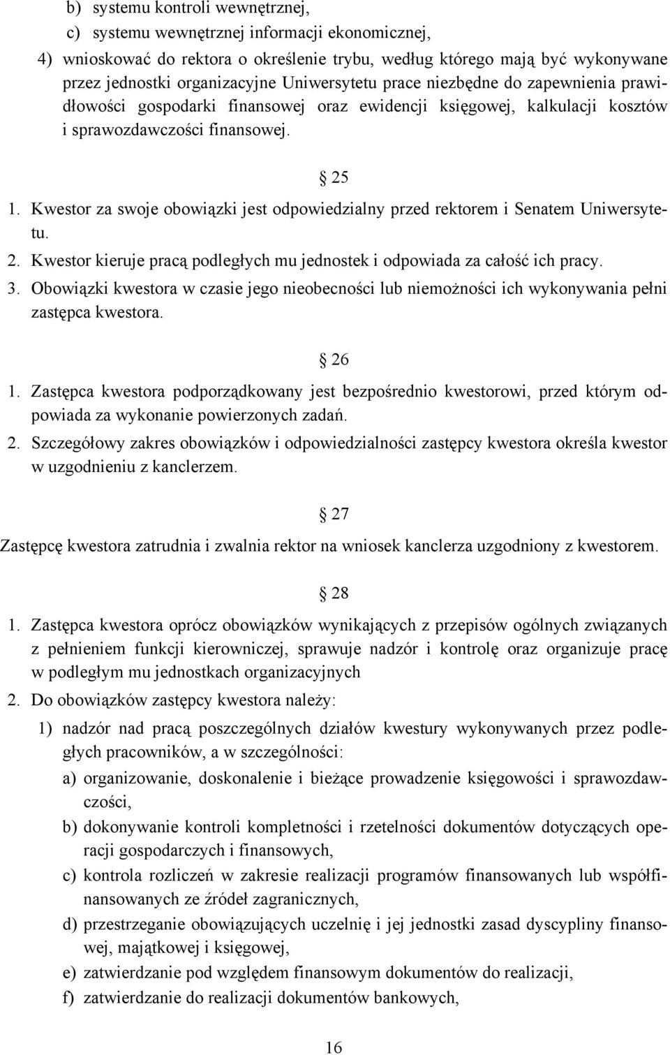 Kwestor za swoje obowiązki jest odpowiedzialny przed rektorem i Senatem Uniwersytetu. 2. Kwestor kieruje pracą podległych mu jednostek i odpowiada za całość ich pracy. 3.