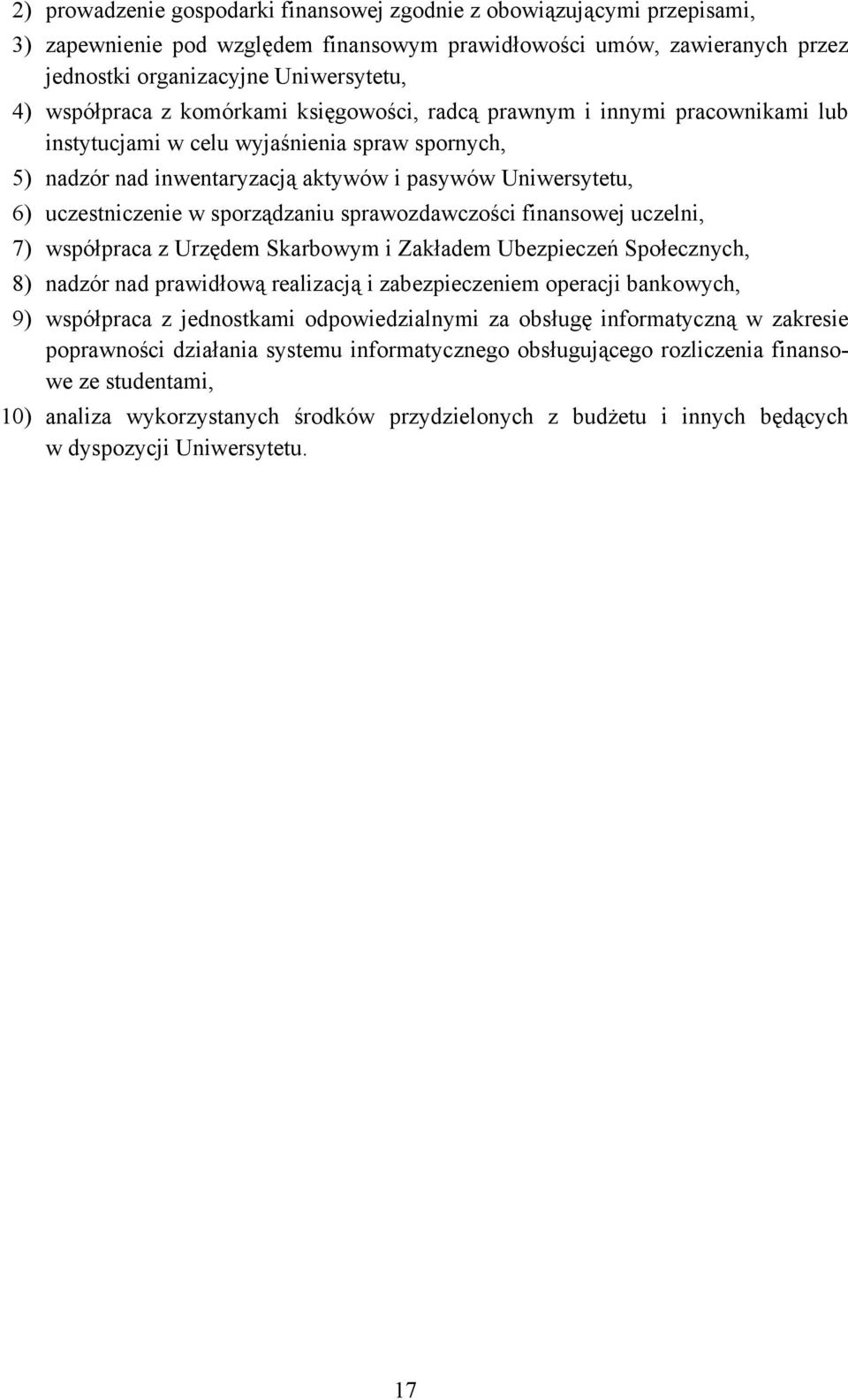 uczestniczenie w sporządzaniu sprawozdawczości finansowej uczelni, 7) współpraca z Urzędem Skarbowym i Zakładem Ubezpieczeń Społecznych, 8) nadzór nad prawidłową realizacją i zabezpieczeniem operacji