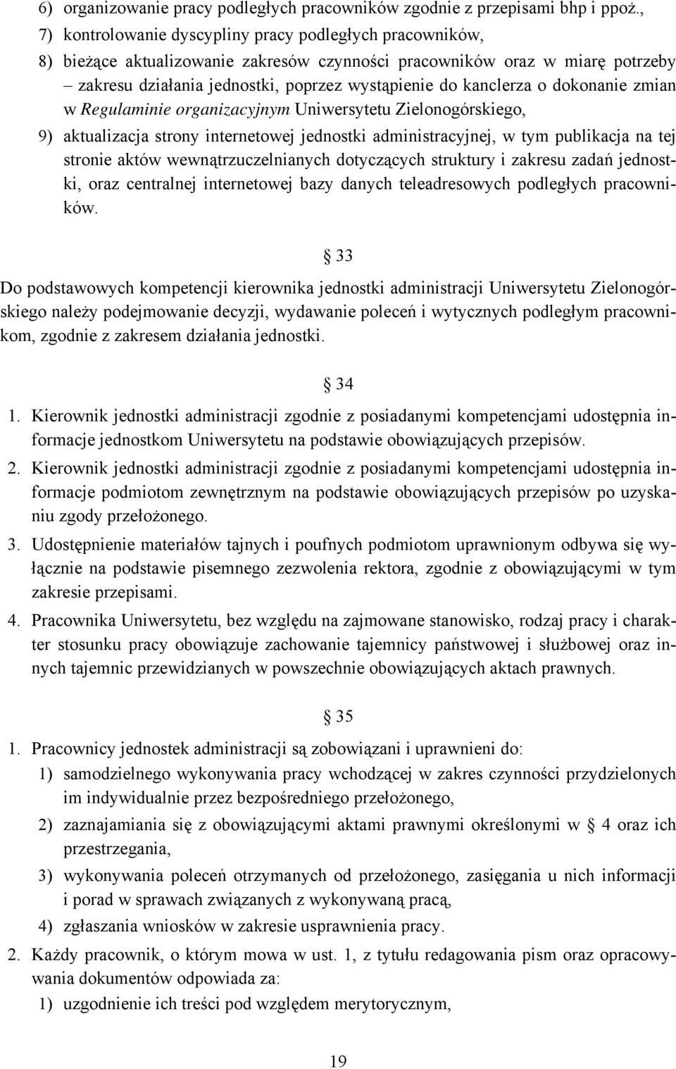 kanclerza o dokonanie zmian w Regulaminie organizacyjnym Uniwersytetu Zielonogórskiego, 9) aktualizacja strony internetowej jednostki administracyjnej, w tym publikacja na tej stronie aktów