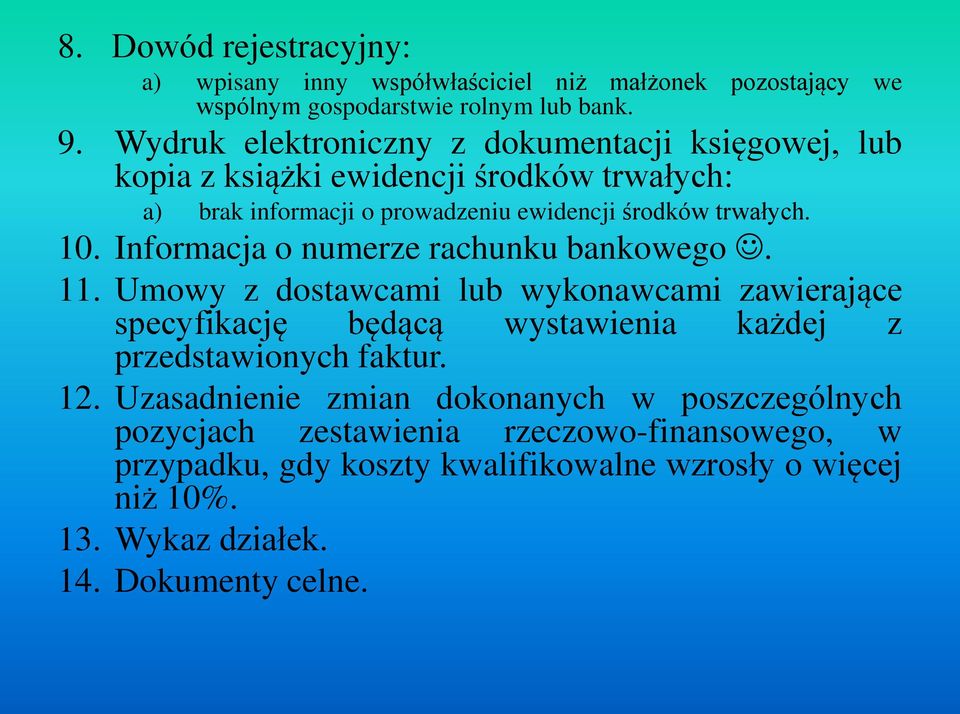 Informacja o numerze rachunku bankowego. 11. Umowy z dostawcami lub wykonawcami zawierające specyfikację będącą wystawienia każdej z przedstawionych faktur. 12.