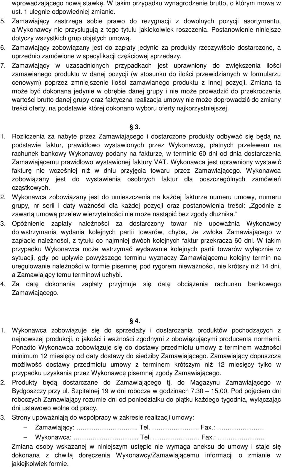 Postanowienie niniejsze dotyczy wszystkich grup objętych umową. 6.
