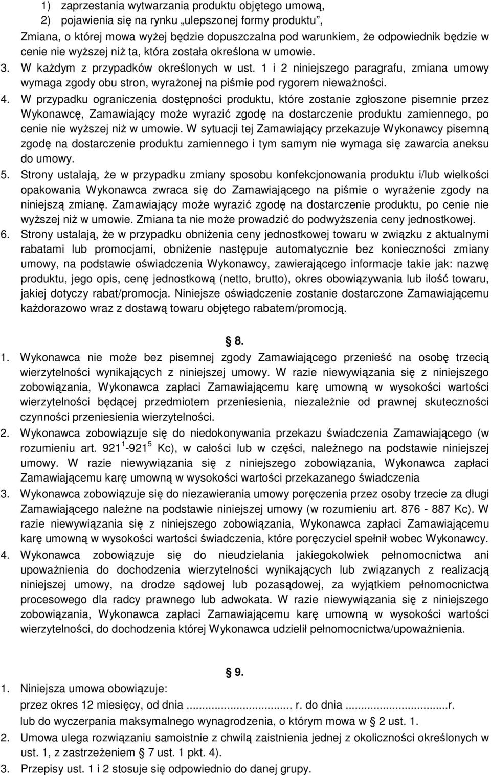 1 i 2 niniejszego paragrafu, zmiana umowy wymaga zgody obu stron, wyrażonej na piśmie pod rygorem nieważności. 4.