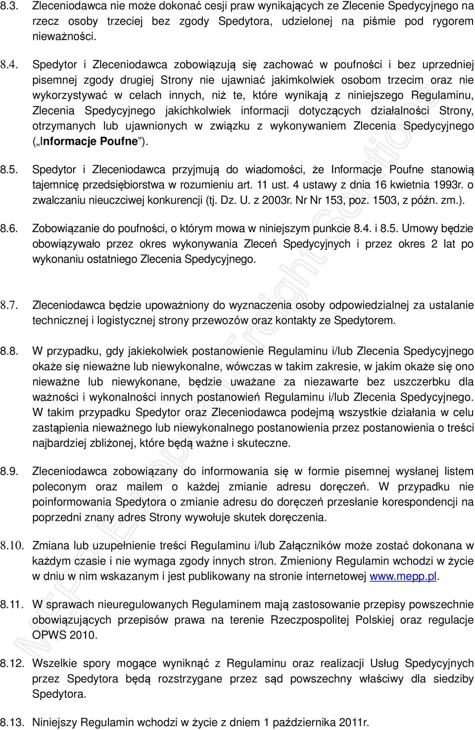 które wynikają z niniejszego Regulaminu, Zlecenia Spedycyjnego jakichkolwiek informacji dotyczących działalności Strony, otrzymanych lub ujawnionych w związku z wykonywaniem Zlecenia Spedycyjnego (
