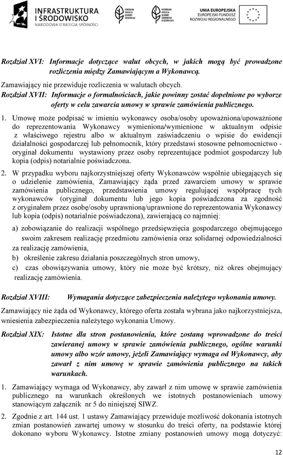 Umowę może podpisać w imieniu wykonawcy osoba/osoby upoważniona/upoważnione do reprezentowania Wykonawcy wymieniona/wymienione w aktualnym odpisie z właściwego rejestru albo w aktualnym zaświadczeniu