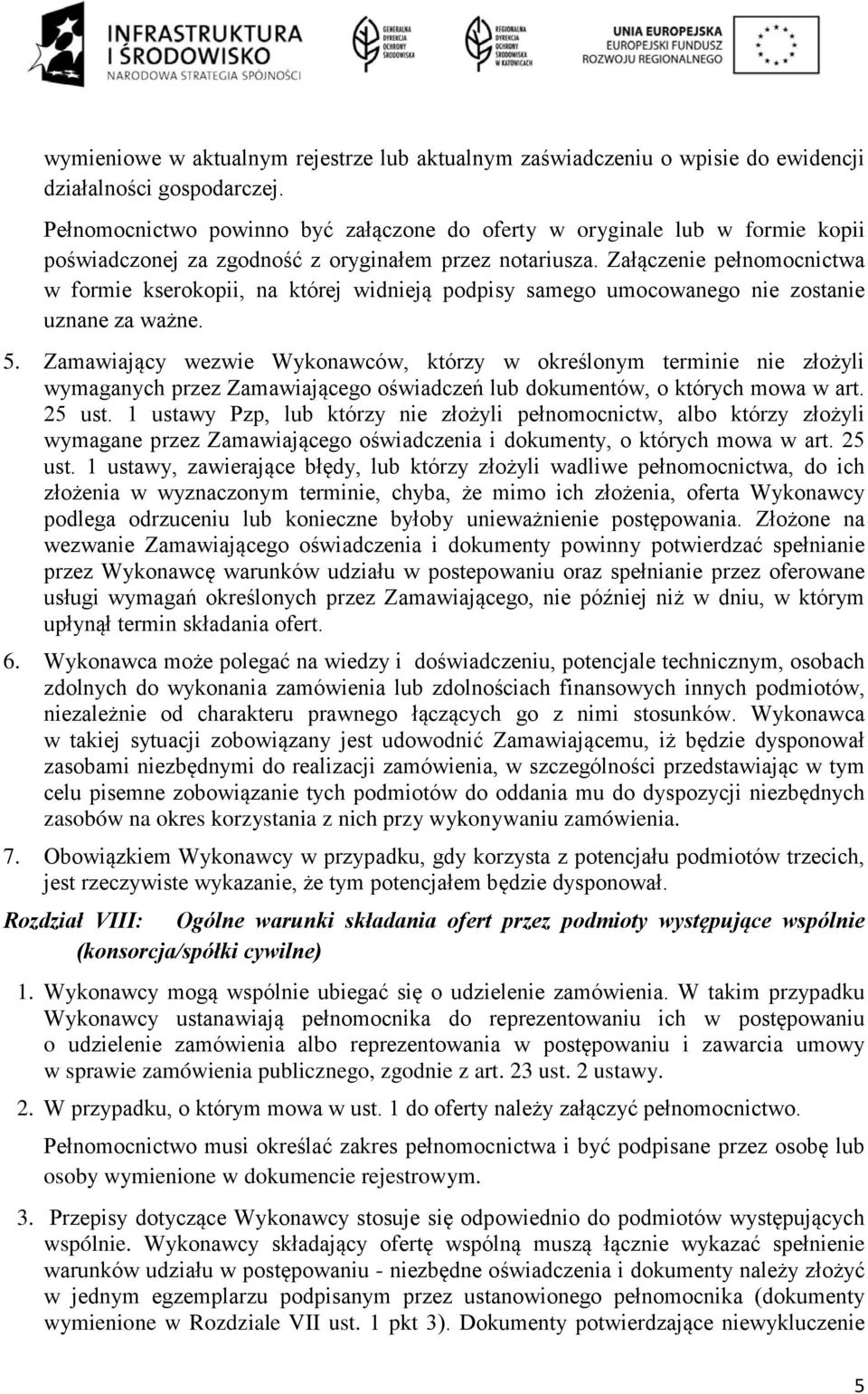 Załączenie pełnomocnictwa w formie kserokopii, na której widnieją podpisy samego umocowanego nie zostanie uznane za ważne. 5.