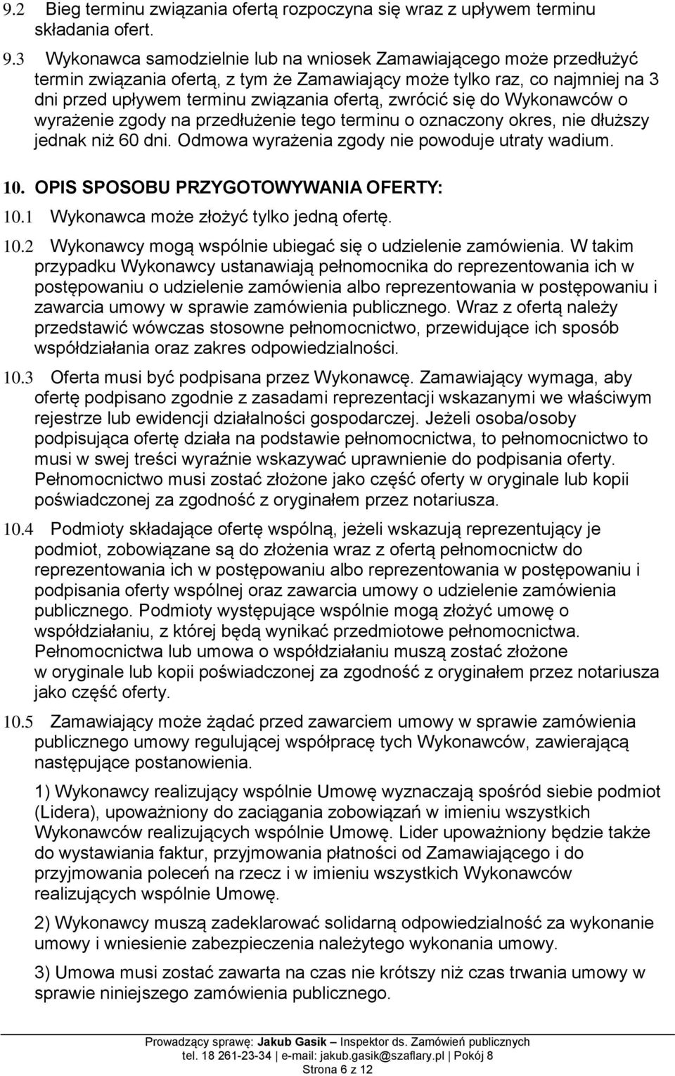 zwrócić się do Wykonawców o wyrażenie zgody na przedłużenie tego terminu o oznaczony okres, nie dłuższy jednak niż 60 dni. Odmowa wyrażenia zgody nie powoduje utraty wadium. 10.