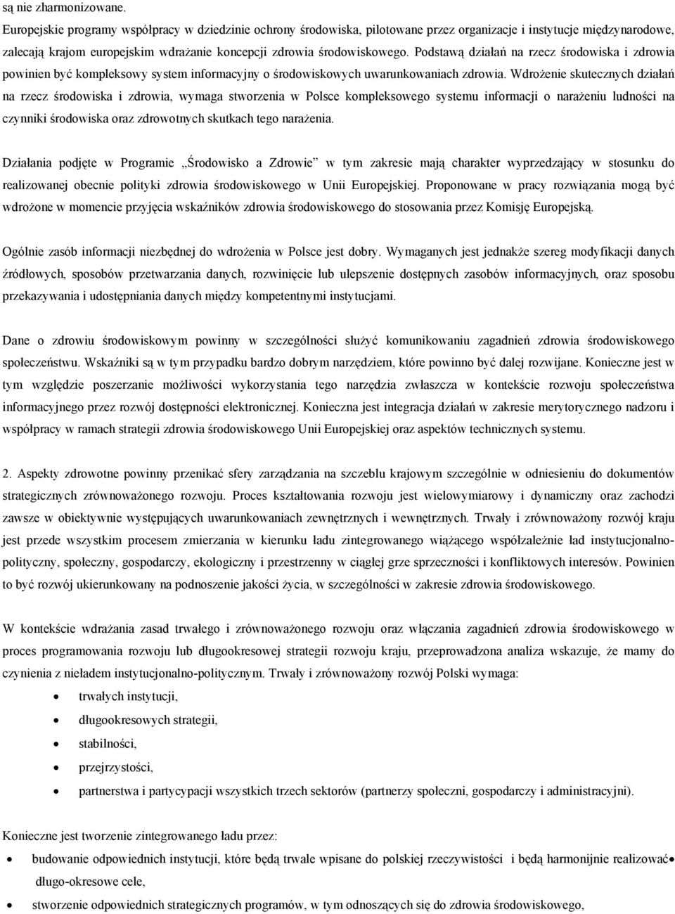 Podstawą działań na rzecz środowiska i zdrowia powinien być kompleksowy system informacyjny o środowiskowych uwarunkowaniach zdrowia.