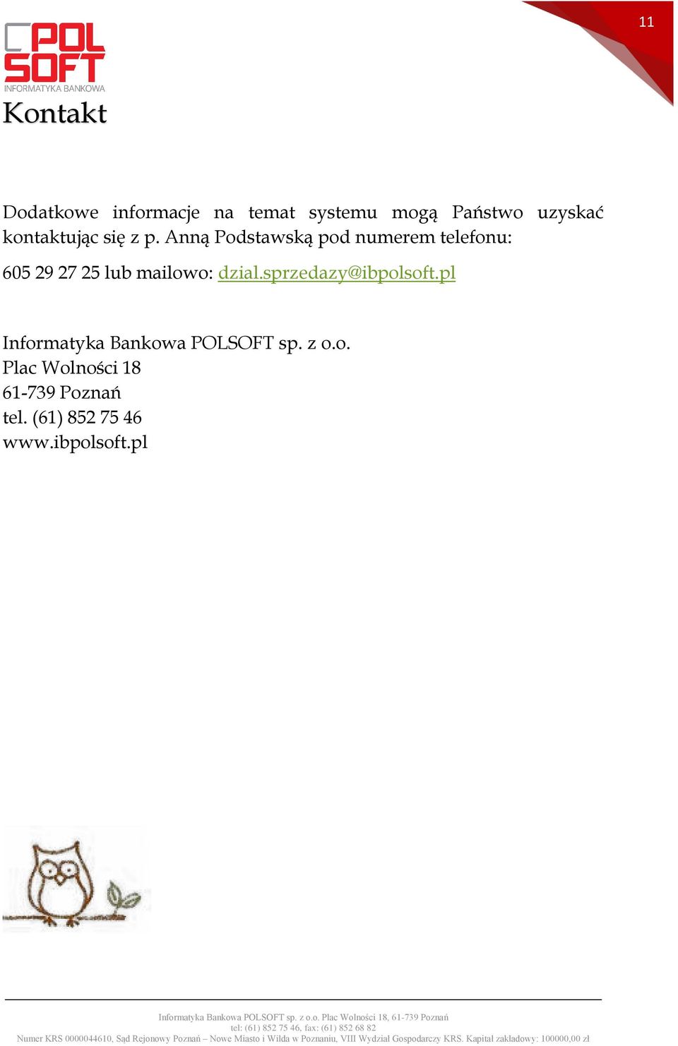 Anną Podstawską pod numerem telefonu: 605 29 27 25 lub mailowo: dzial.