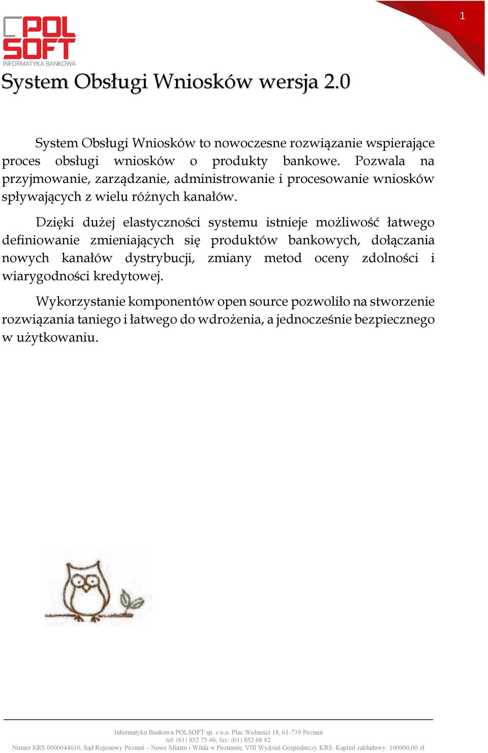 Dzięki dużej elastyczności systemu istnieje możliwość łatwego definiowanie zmieniających się produktów bankowych, dołączania nowych kanałów dystrybucji,