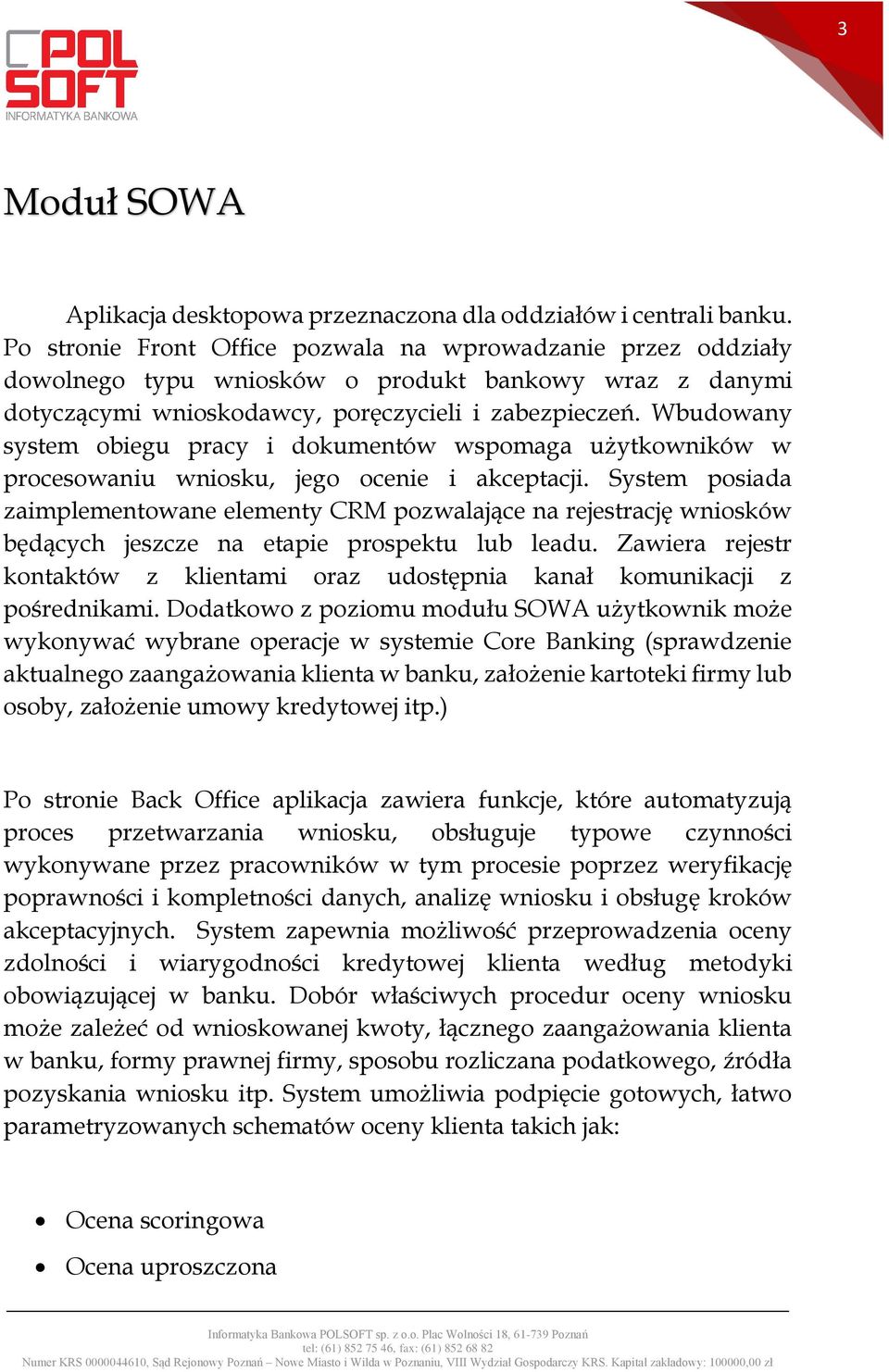 Wbudowany system obiegu pracy i dokumentów wspomaga użytkowników w procesowaniu wniosku, jego ocenie i akceptacji.