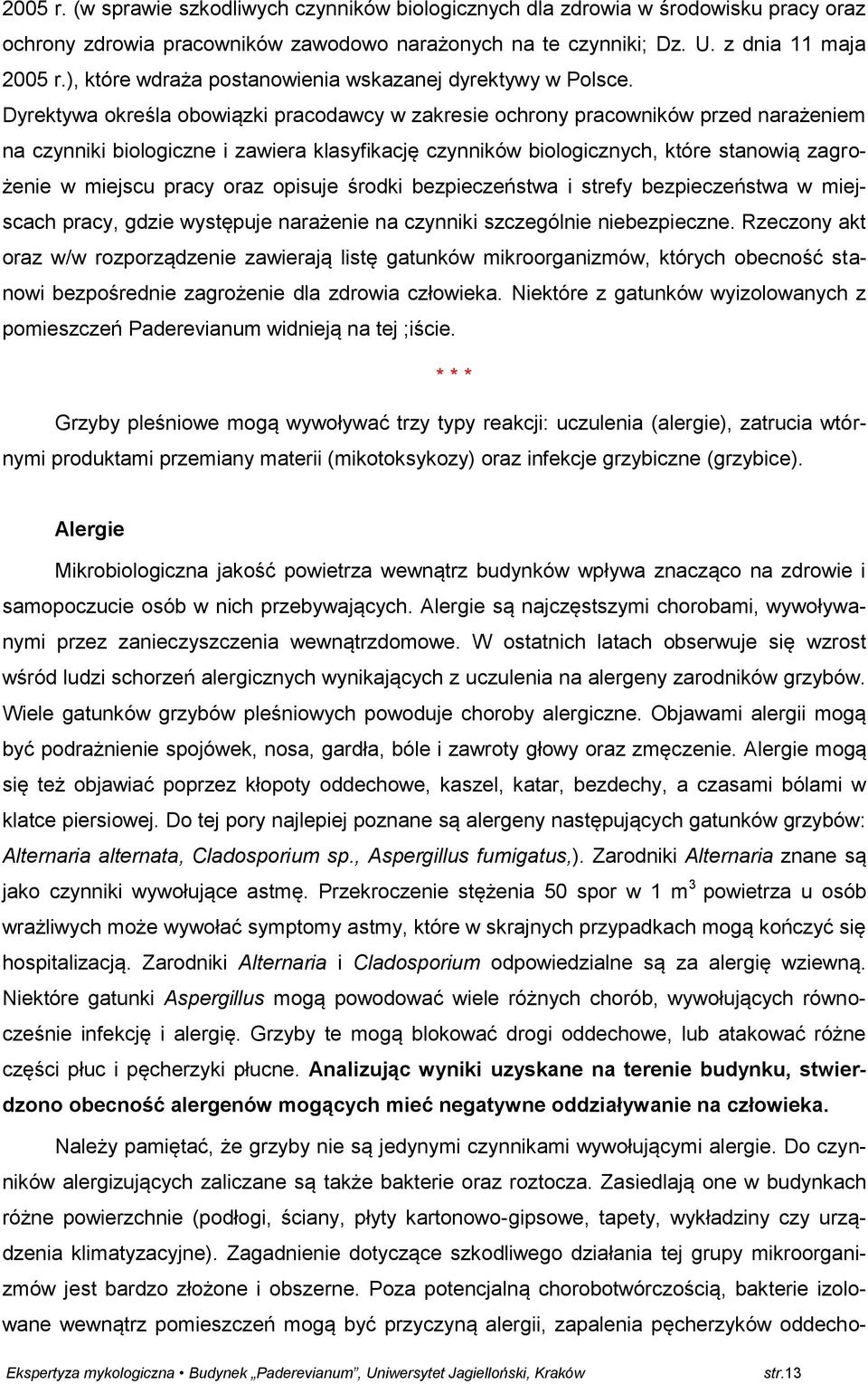 Dyrektywa określa obowiązki pracodawcy w zakresie ochrony pracowników przed narażeniem na czynniki biologiczne i zawiera klasyfikację czynników biologicznych, które stanowią zagrożenie w miejscu