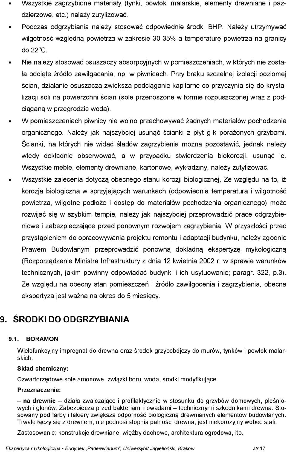 Nie należy stosować osuszaczy absorpcyjnych w pomieszczeniach, w których nie została odcięte źródło zawilgacania, np. w piwnicach.