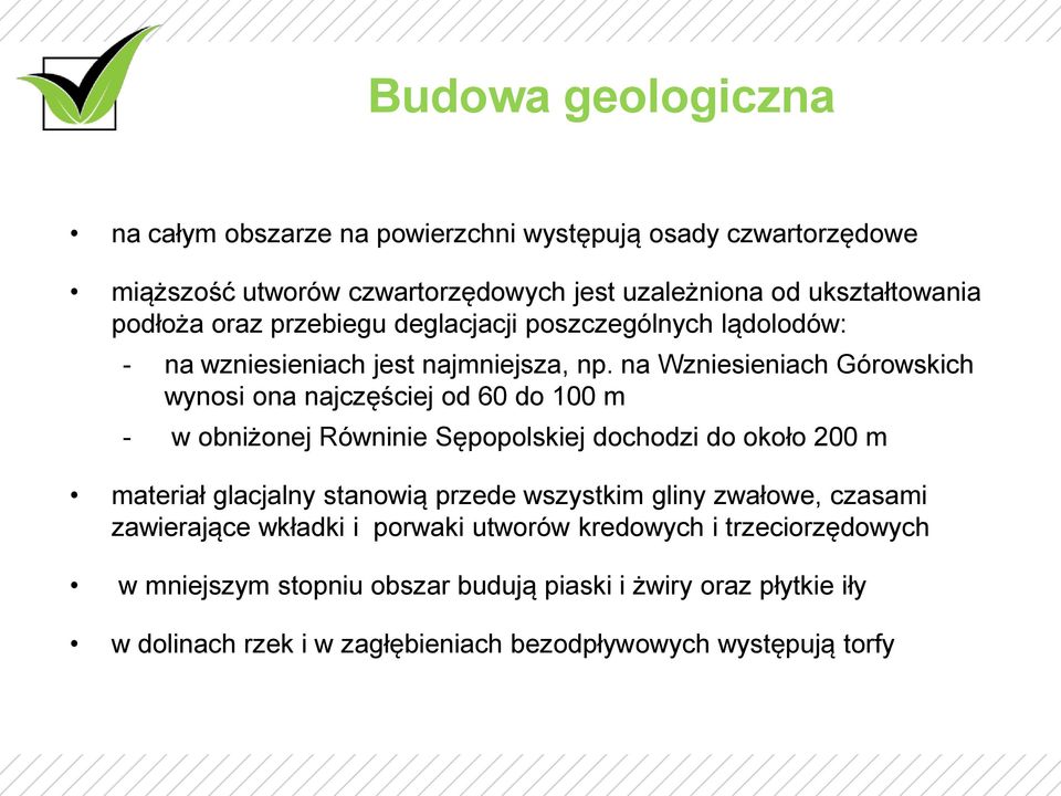na Wzniesieniach Górowskich wynosi ona najczęściej od 60 do 100 m - w obniżonej Równinie Sępopolskiej dochodzi do około 200 m materiał glacjalny stanowią przede