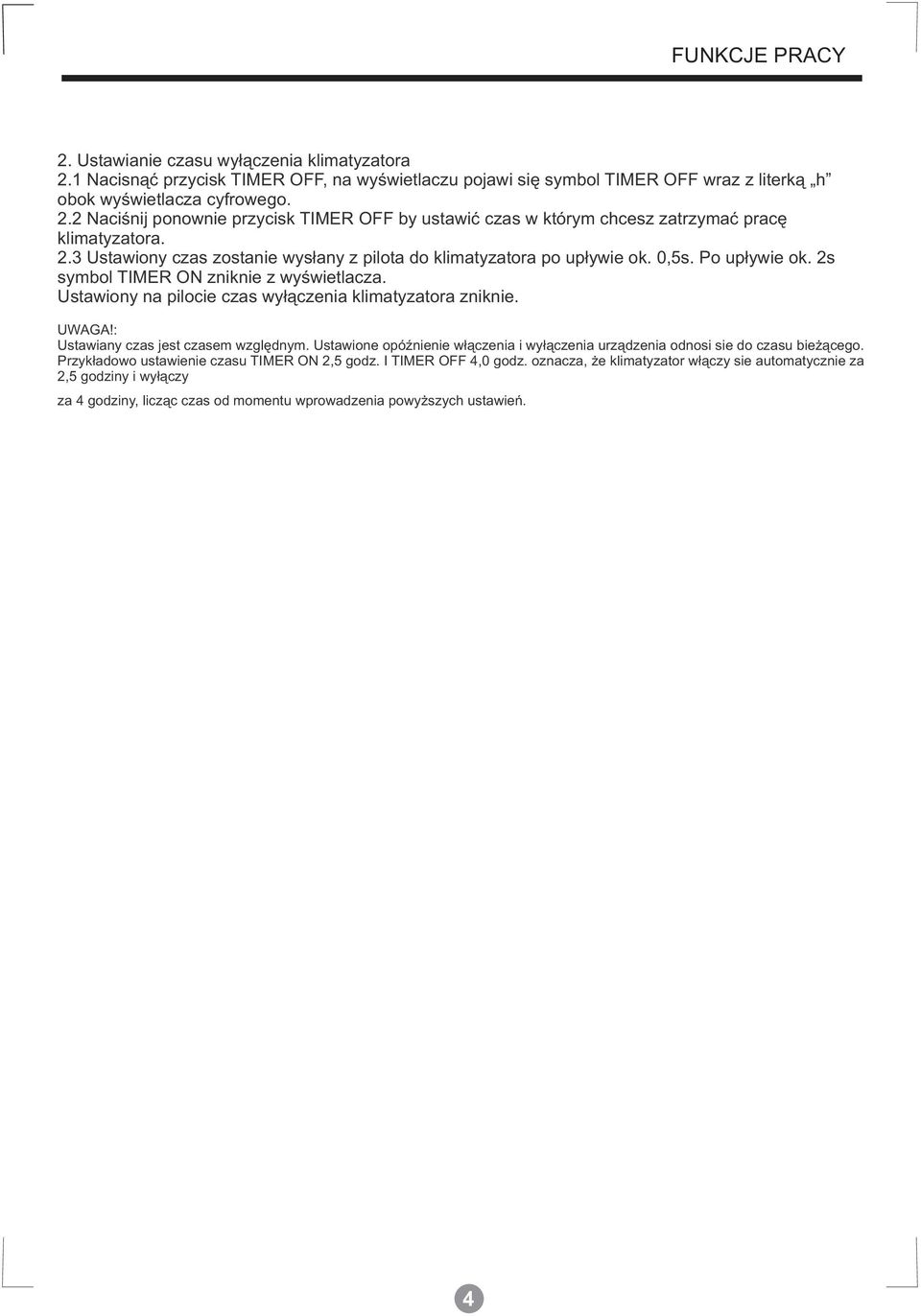 UWAGA: Ustawiany czas jest czasem względnym. Ustawione opóźnienie włączenia i wyłączenia urządzenia odnosi sie do czasu bieżącego. Przykładowo ustawienie czasu TIMER ON 2,5 godz. I TIMER OFF 4,0 godz.
