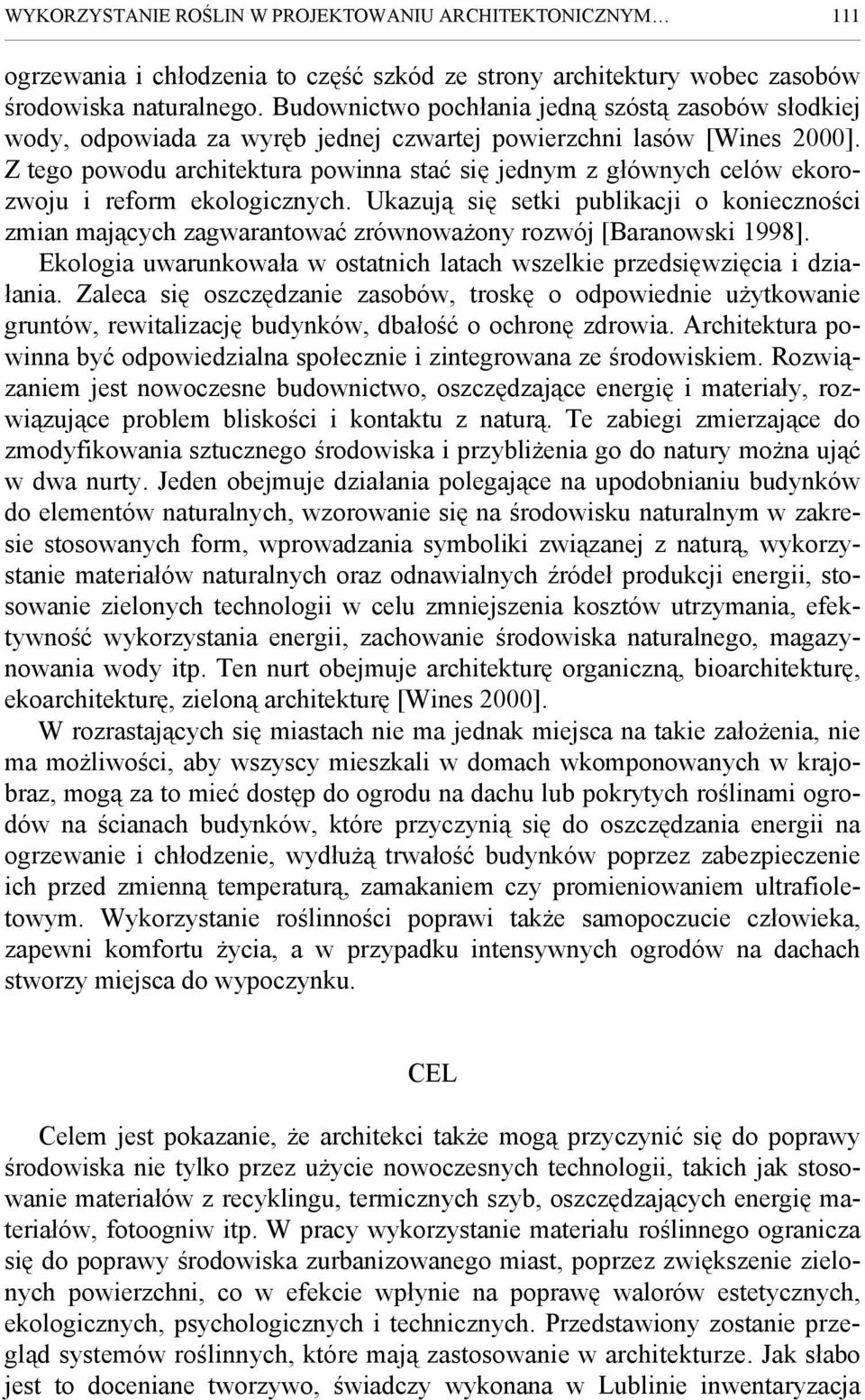 Z tego powodu architektura powinna stać się jednym z głównych celów ekorozwoju i reform ekologicznych.