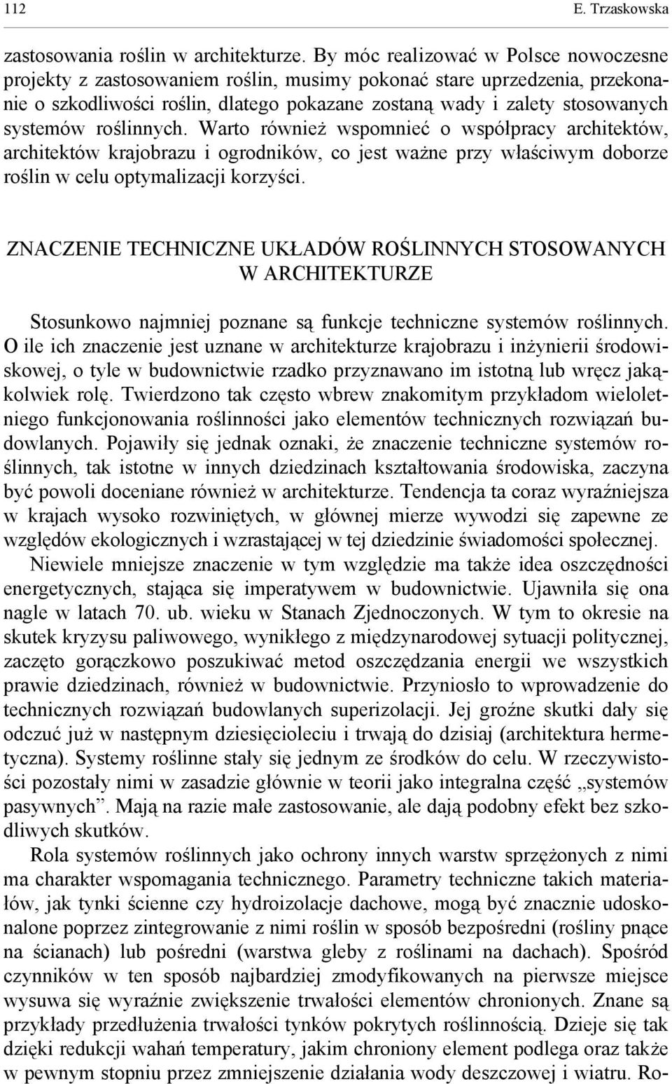 roślinnych. Warto również wspomnieć o współpracy architektów, architektów krajobrazu i ogrodników, co jest ważne przy właściwym doborze roślin w celu optymalizacji korzyści.