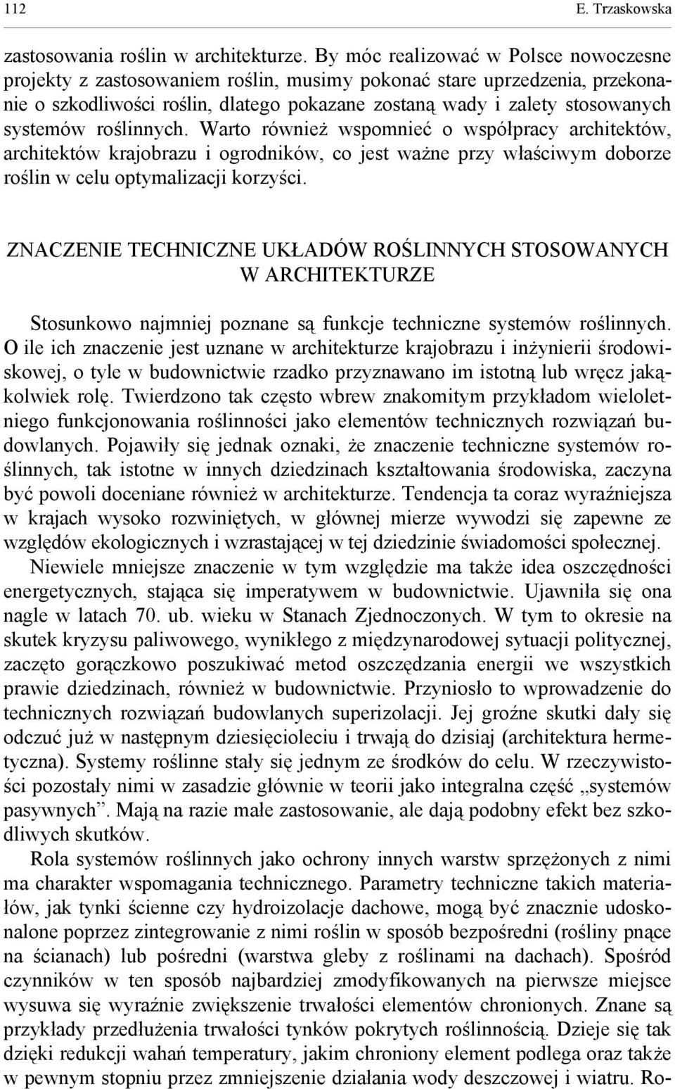 roślinnych. Warto również wspomnieć o współpracy architektów, architektów krajobrazu i ogrodników, co jest ważne przy właściwym doborze roślin w celu optymalizacji korzyści.