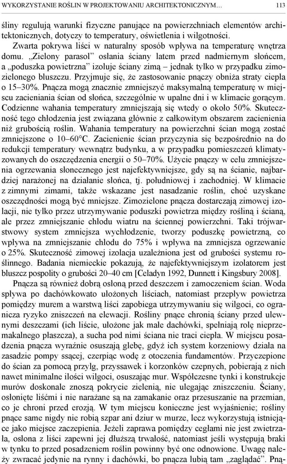 Zielony parasol osłania ściany latem przed nadmiernym słońcem, a poduszka powietrzna izoluje ściany zimą jednak tylko w przypadku zimozielonego bluszczu.