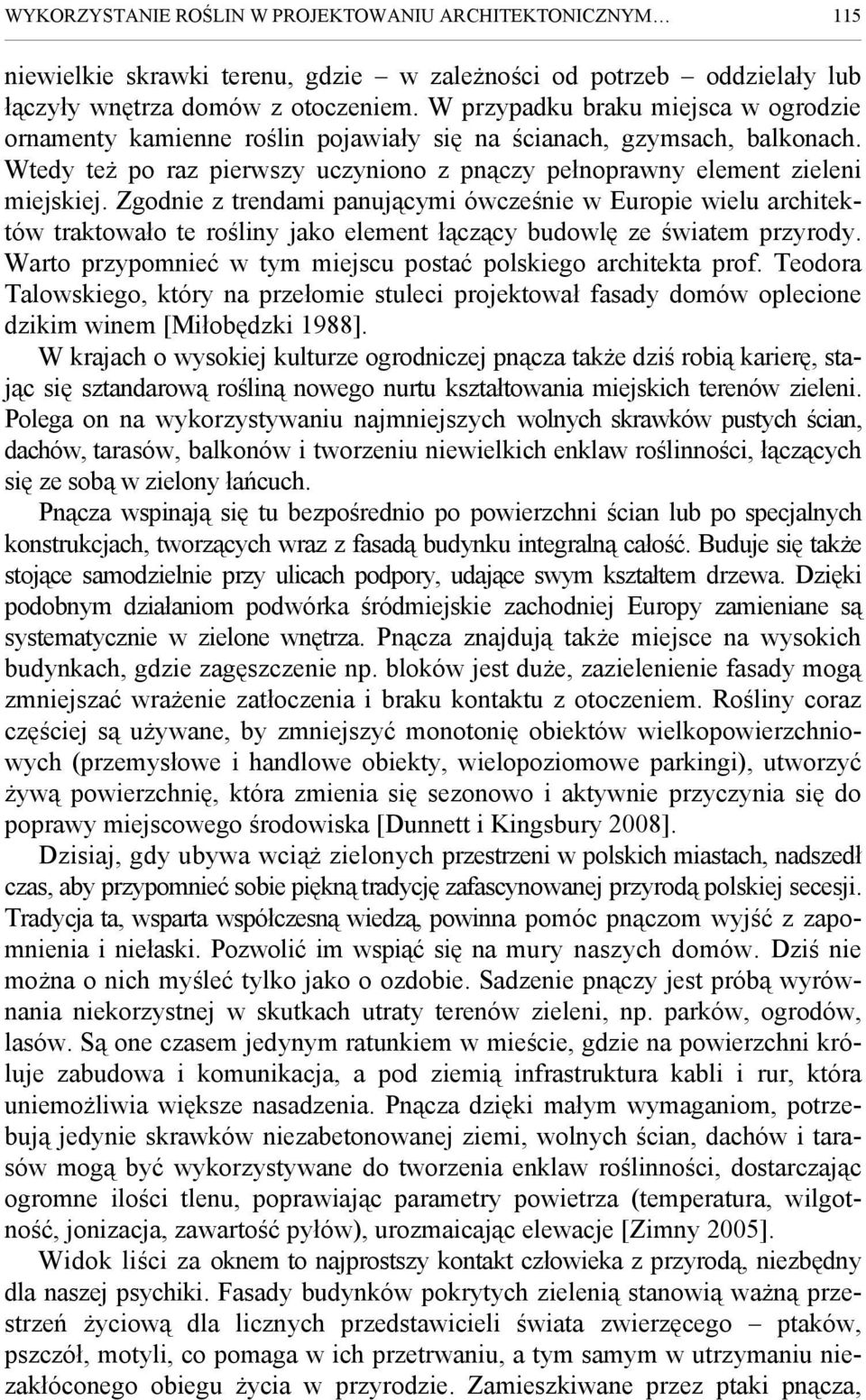 Zgodnie z trendami panującymi ówcześnie w Europie wielu architektów traktowało te rośliny jako element łączący budowlę ze światem przyrody.