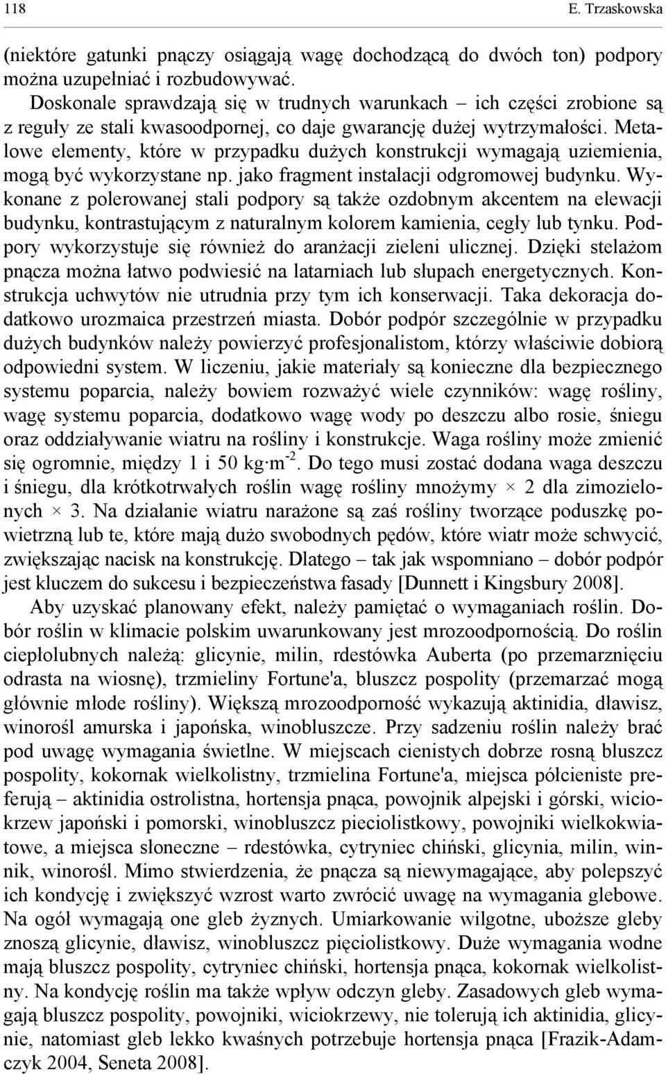 Metalowe elementy, które w przypadku dużych konstrukcji wymagają uziemienia, mogą być wykorzystane np. jako fragment instalacji odgromowej budynku.