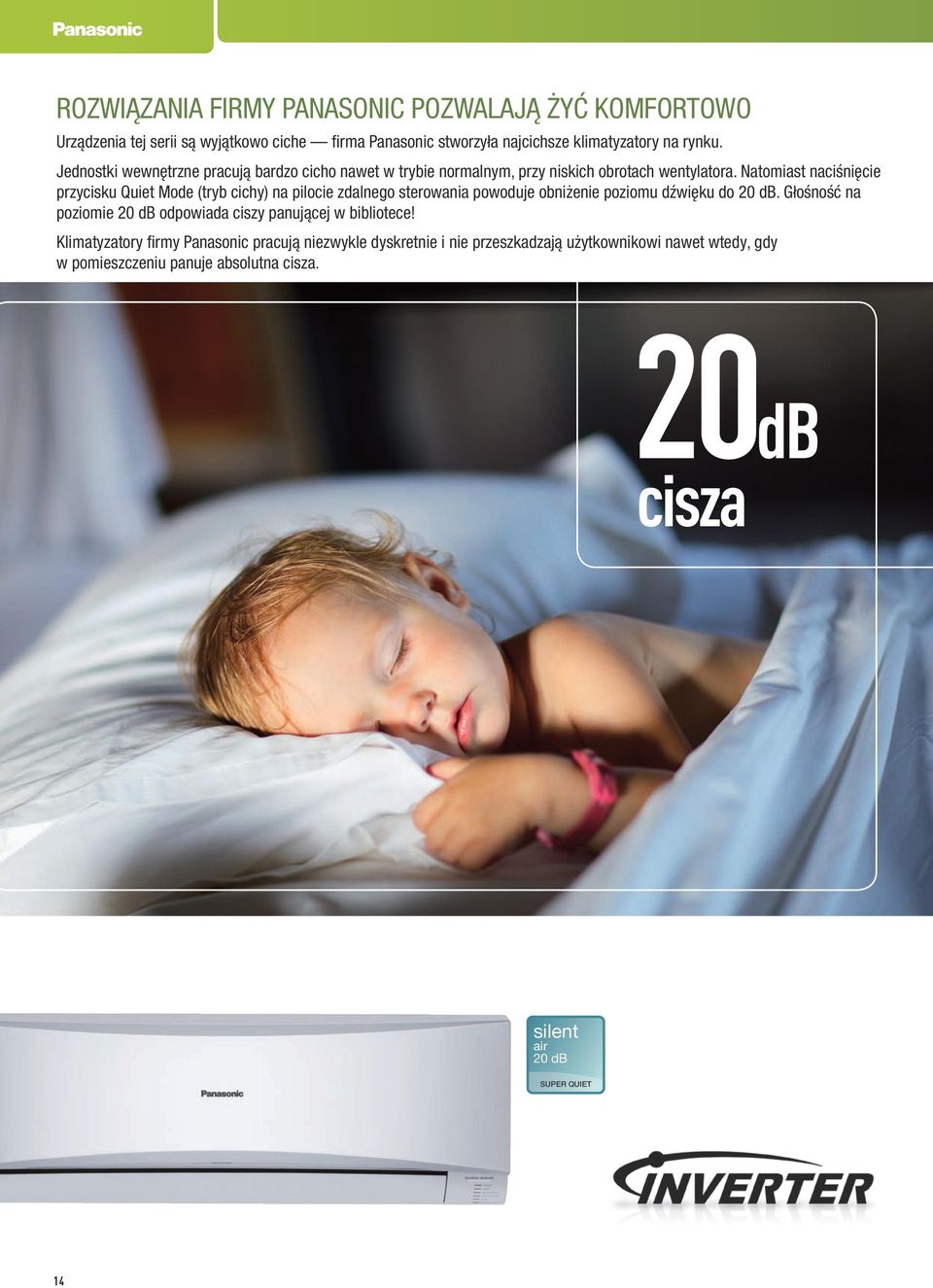 Natomiast naciśnięcie przycisku Quiet Mode (tryb cichy) na pilocie zdalnego sterowania powoduje obniżenie poziomu dźwięku do 20 db.