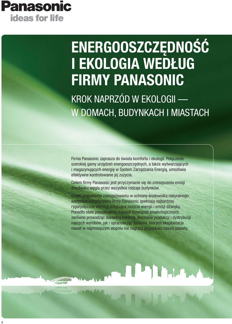 Celem firmy Panasonic jest przyczynianie się do zmniejszenia emisji dwutlenku węgla przez wszystkie rodzaje budynków.