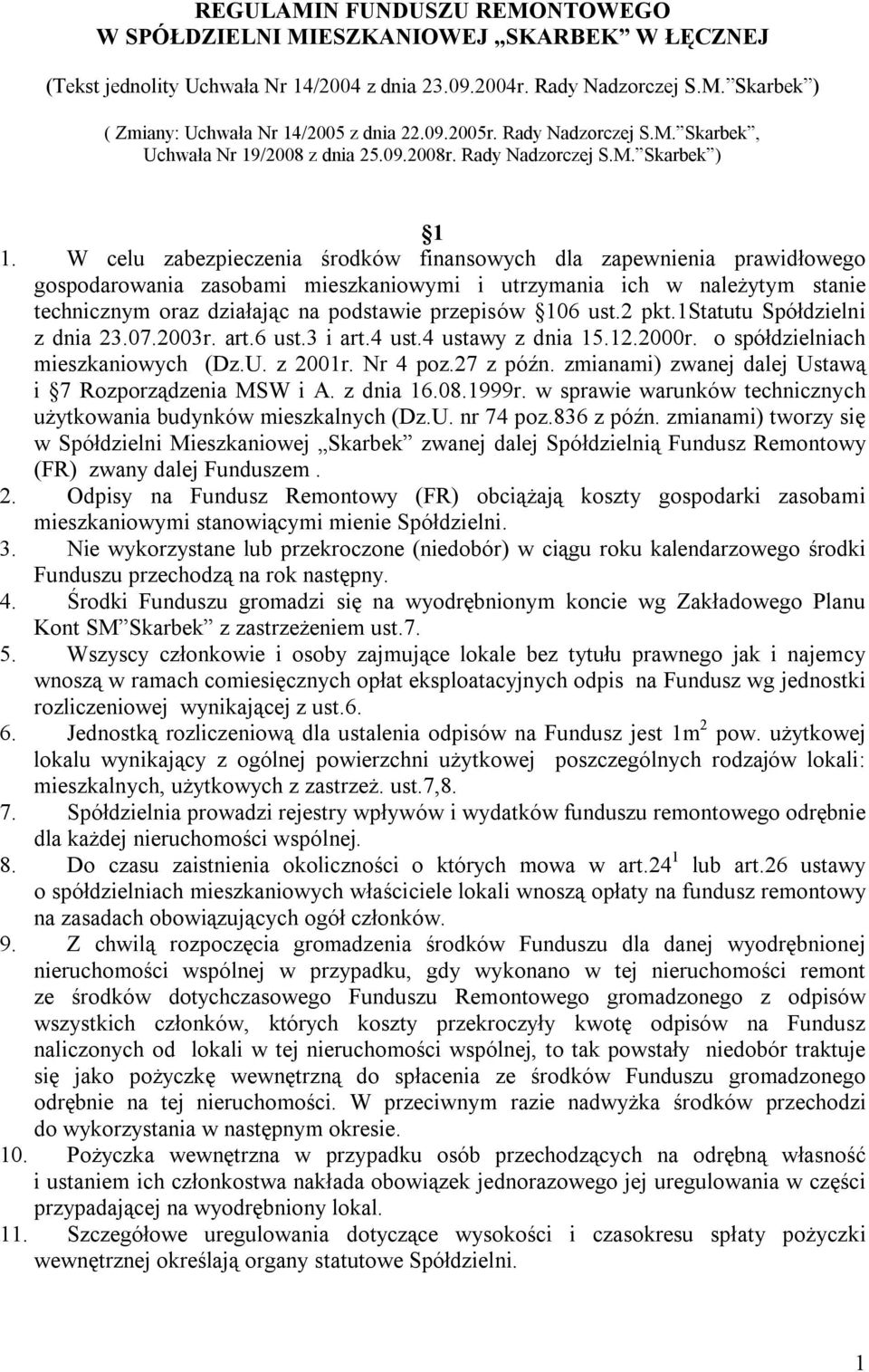 W celu zabezpieczenia środków finansowych dla zapewnienia prawidłowego gospodarowania zasobami mieszkaniowymi i utrzymania ich w należytym stanie technicznym oraz działając na podstawie przepisów 106