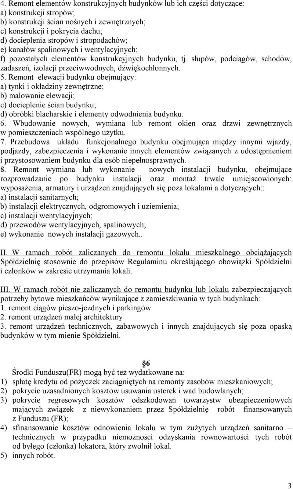 Remont elewacji budynku obejmujący: a) tynki i okładziny zewnętrzne; b) malowanie elewacji; c) docieplenie ścian budynku; d) obróbki blacharskie i elementy odwodnienia budynku. 6.