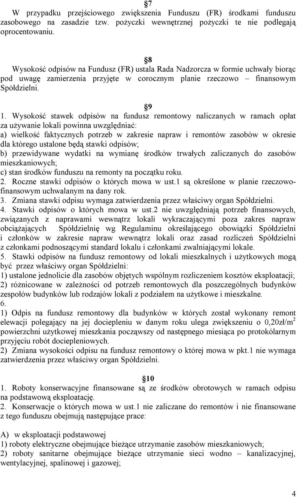 Wysokość stawek odpisów na fundusz remontowy naliczanych w ramach opłat za używanie lokali powinna uwzględniać: a) wielkość faktycznych potrzeb w zakresie napraw i remontów zasobów w okresie dla