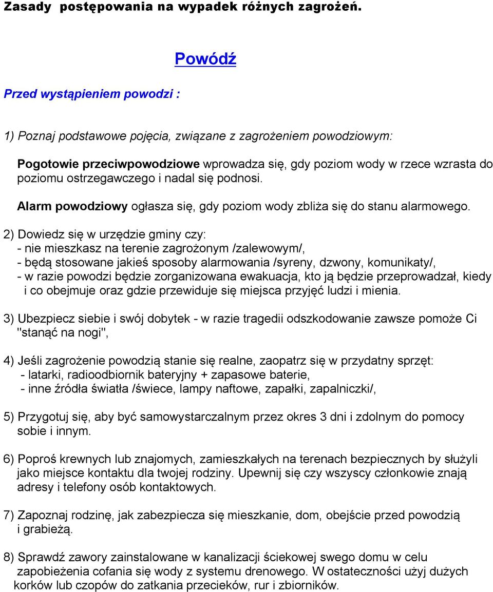 ostrzegawczego i nadal się podnosi. Alarm powodziowy ogłasza się, gdy poziom wody zbliża się do stanu alarmowego.