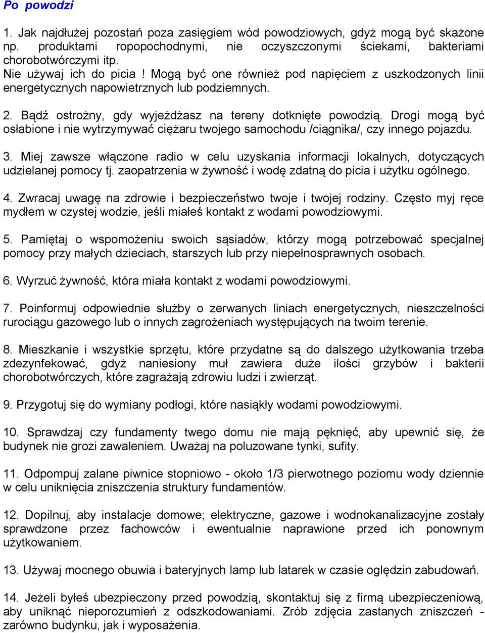 Drogi mogą być osłabione i nie wytrzymywać ciężaru twojego samochodu /ciągnika/, czy innego pojazdu. 3.