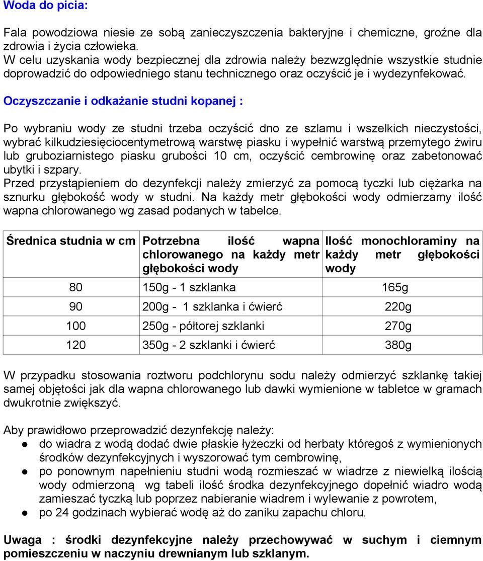 Oczyszczanie i odkażanie studni kopanej : Po wybraniu wody ze studni trzeba oczyścić dno ze szlamu i wszelkich nieczystości, wybrać kilkudziesięciocentymetrową warstwę piasku i wypełnić warstwą